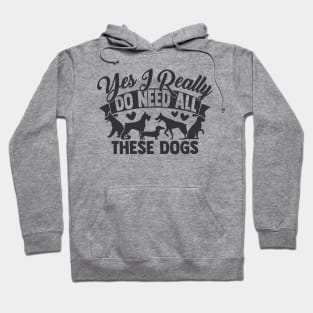 I Really Do Need These Dogs Funny Dog Lover Hoodie